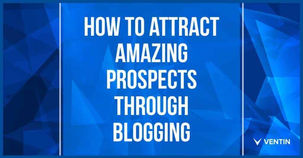 how-to-attract-amazing-prospects-through-blogging
